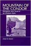 Mountain of the Condor: Metaphor and Ritual in an Andean Ayllu by Joseph W. Bastien