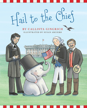 Hail to the Chief by Callista Gingrich, Susan Arciero