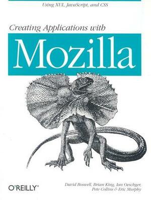 Creating Applications with Mozilla by Ian Oeschger, David Boswell, Brian King, Brian King, Pete Collins, Eric Murphy