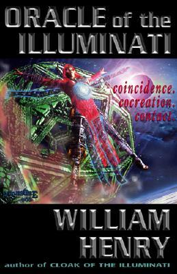 Oracle of the Illuminati: Coincidence. Creation. Control. by William Henry