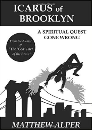 Icarus of Brooklyn: A Spiritual Quest Gone Wrong by Matthew Alper