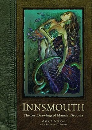 Innsmouth: The Lost Drawings of Mannish Sycovia by Mark A. Nelson, Stephen D. Smith