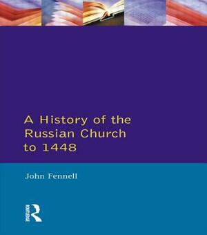 A History of the Russian Church to 1488 by John L. Fennell