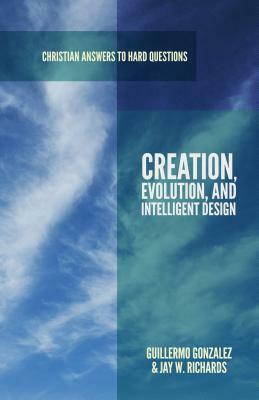 Creation, Evolution, and Intelligent Design by Guillermo Gonzalez, Jay W. Richards