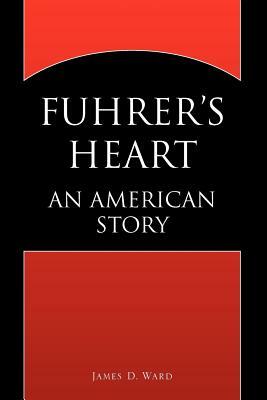 Fuhrer's Heart by James D. Ward