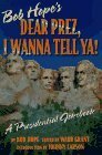 Dear Prez, I Wanna Tell Ya!: Bob Hope's Presidential Jokebook by Ward Grant, Bob Hope