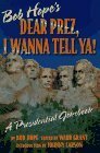 Dear Prez, I Wanna Tell Ya!: Bob Hope's Presidential Jokebook by Bob Hope, Ward Grant