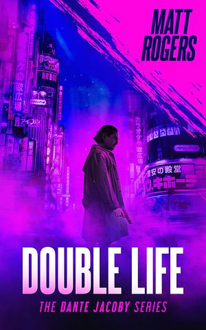 Double Life: A Dante Jacoby Thriller by Matt Rogers, Matt Rogers