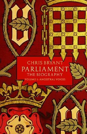 Parliament: The Biography, Volume I - Ancestral Voices by Chris Bryant