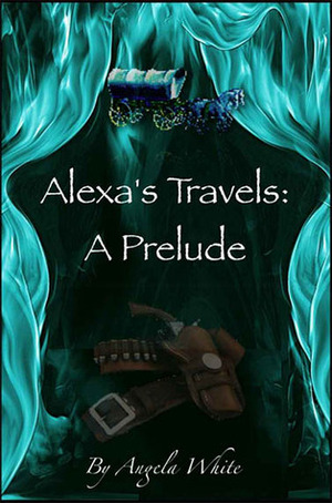 Alexa's Travels: A Prelude by Angela White