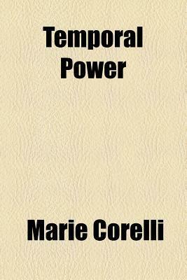 Temporal Power; A Study in Supremacy by Marie Corelli