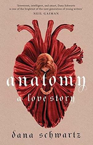 Anatomy: A Love Story by Dana Schwartz