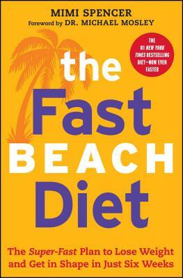 Fast Beach Diet: The Super-Fast Plan to Lose Weight and Get in Shape in Just Six Weeks by Mimi Spencer