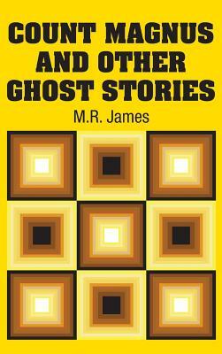 Count Magnus and Other Ghost Stories by M.R. James