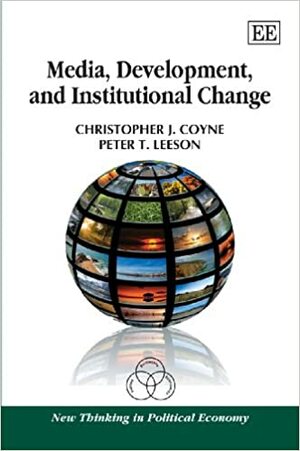 Media, Development, and Institutional Change by Peter T. Leeson, Christopher J. Coyne