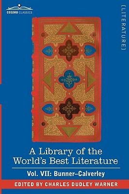 A Library of the World's Best Literature - Ancient and Modern - Vol. VII (Forty-Five Volumes); Bunner - Calverley by Charles Dudley Warner