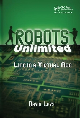 Robots Unlimited: Life in a Virtual Age by David Levy