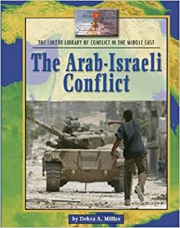 The Arab-Israeli Conflict by Debra A. Miller