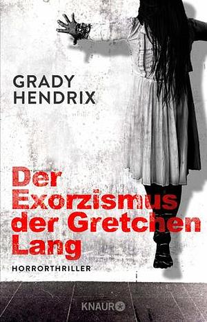 Der Exorzismus der Gretchen Lang by Grady Hendrix
