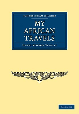My African Travels by Henry Morton Stanley