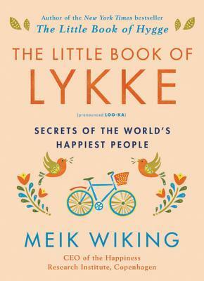 The Little Book of Lykke: The Danish Search for the World's Happiest People by Meik Wiking