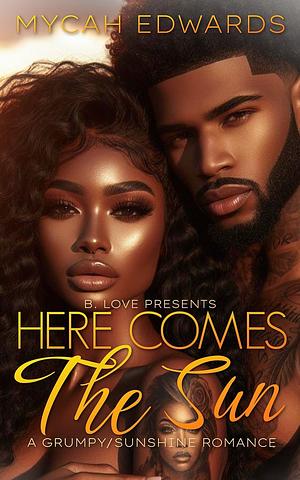 Here Comes the Sun: A Grumpy/Sunshine Romance by Mycah Edwards