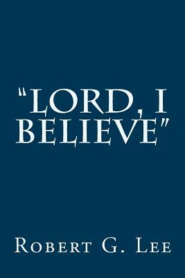 "Lord, I Believe" by Robert G. Lee