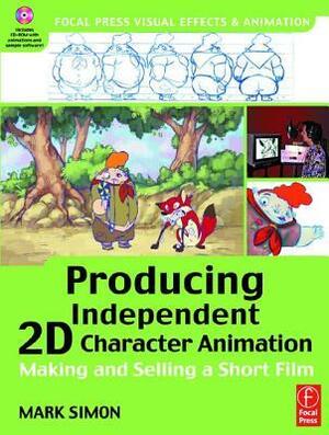 Producing Independent 2D Character Animation: Making and Selling a Short Film With CDROM by Mark Simon, Linda Simensky