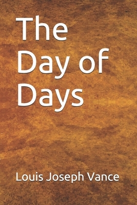 The Day of Days by Louis Joseph Vance