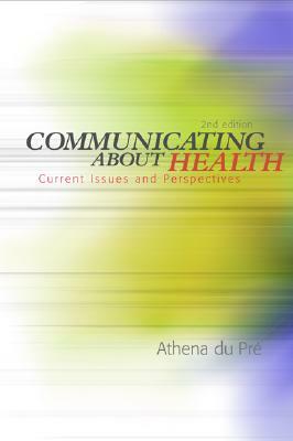 Communicating about Health: Current Issues and Perspectives by Athena du Pré