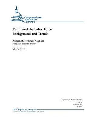 Youth and the Labor Force: Background and Trends by Adrienne L. Fernandes-Alcantara