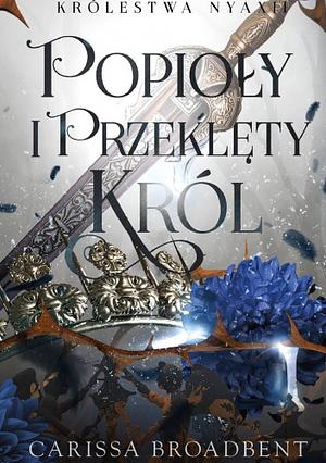 Popioły i przeklęty król by Carissa Broadbent, Sylwia Chojnacka