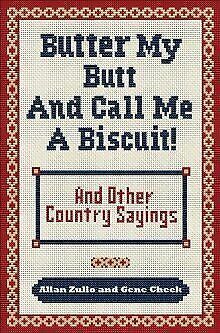 Butter My Butt and Call Me a Biscuit: And Other Country Sayings, Say-Sos, Hoots, and Hollers by Gene Cheek, Allan Zullo