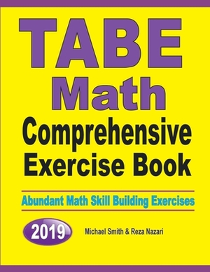 TABE Math Comprehensive Exercise Book: Abundant Math Skill Building Exercises by Michael Smith, Nazari Reza