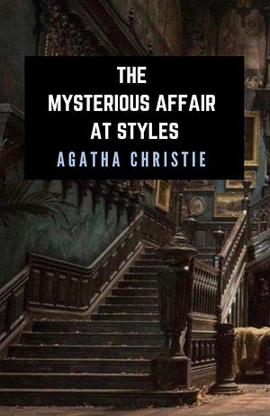 The Mysterious Affair at Styles by Agatha Christie