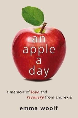 An Apple a Day: A Memoir of Love and Recovery from Anorexia by Emma Woolf