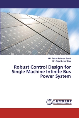 Robust Control Design for Single Machine Infinite Bus Power System by Sajal Kumar Das, MD Faisal Rahman Badal