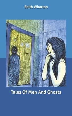 Tales Of Men And Ghosts by Edith Wharton