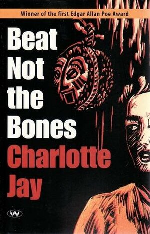 Beat Not the Bones by Charlotte Jay