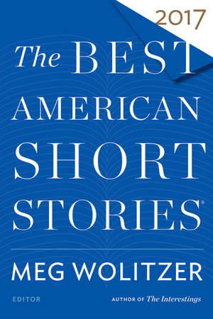 The Best American Short Stories 2017 by Heidi Pitlor, Meg Wolitzer