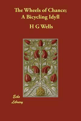 The Wheels of Chance; A Bicycling Idyll by H.G. Wells