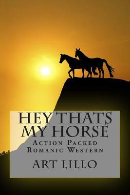 Hey Thats My Horse by Art Lillo