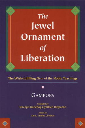 The Jewel Ornament of Liberation: The Wish-Fulfilling Gem of the Noble Teachings by Gampopa, Khenpo Konchog Gyaltsen