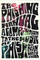 The Phishing Manual: A Compendium to the Music of Phish by Dean Budnick