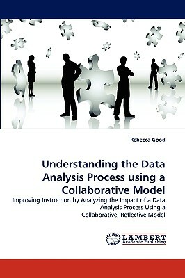 Understanding the Data Analysis Process Using a Collaborative Model by Rebecca Good
