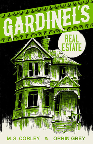 Gardinel's Real Estate by M.S. Corley, Orrin Grey