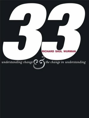 33: Understanding Change & the Change in Understanding by Richard Saul Wurman
