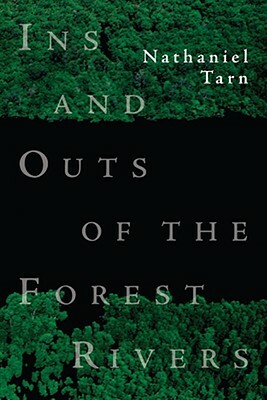 Ins and Outs of the Forest Rivers by Nathaniel Tarn
