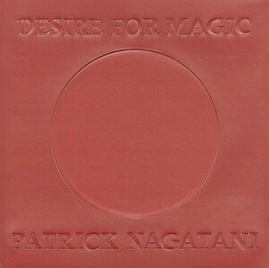 Desire for Magic: Patrick Nagatani 1978-2008 by Michele M. Penhall, Jasmine Alinder, Kirsten Pai Buick