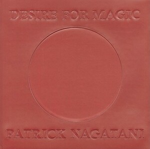 Desire for Magic: Patrick Nagatani 1978-2008 by Michele M. Penhall, Jasmine Alinder, Kirsten Pai Buick